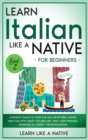 Learn Italian Like a Native for Beginners - Level 2 : Learning Italian in Your Car Has Never Been Easier! Have Fun with Crazy Vocabulary, Daily Used Phrases, Exercises & Correct Pronunciations - Book