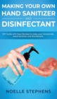 Making Your Own Hand Sanitizer and Disinfectant : DIY Guide With Easy Recipes to Make Your Homemade Hand Sanitizer and Disinfectant - Book