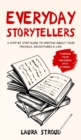 Everyday Storytellers : A step by step guide to writing about your travels, adventures & life - Book