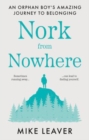 Nork from Nowhere : An Orphan Boy's Amazing Journey to Belonging... - Book