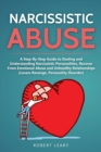 Narcissistic Abuse : A Step-By-Step Guide to Dealing and Understanding Narcissistic Personalities, Recover From Emotional Abuse and Unhealthy Relationships (Lovers Revenge, Personality Disorder) - Book