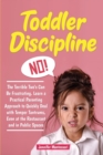 Toddler Discipline : The Terrible Two's Can Be Frustrating. Learn a Practical Parenting Approach to Quickly Deal with Temper Tantrums, Even at the Restaurant and in Public Spaces - Book