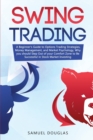 Swing Trading : A Beginner's Guide to Options Trading Strategies, Money Management and Market Psychology, Why you Should Step Out the Comfort Zone to Be Successful in Stock Market Investing - Book