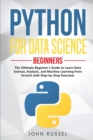Python for Data Science : The Ultimate Beginner's Guide to Learn Data Science, Analysis, and Machine Learning from Scratch with Step-by-Step Exercises - Book