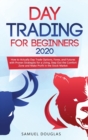 Day Trading for Beginners 2020 : How to Actually Day Trade Options, Forex, and Futures with Proven Strategies for a Living, Step Out the Comfort Zone and Make Profit in the Stock Market - Book