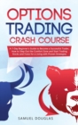 Options Trading Crash Course : A 7-Day Beginner's Guide to Become a Successful Trader, How to Step Out the Comfort Zone and Start Trading Stocks and Forex for a Living with Proven Strategies - Book