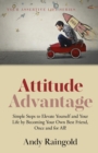 Attitude Advantage : Simple Steps to Elevate Yourself and Your Life by Becoming Your Own Best Friend, Once and for All! - Book
