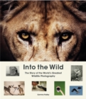 Into the Wild : The Story of the World's Greatest Wildlife Photography - Book