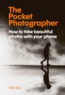 The Pocket Photographer : How to take beautiful photos with your phone - Book