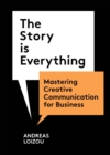 The Story is Everything : Mastering Creative Communication for Business - Book