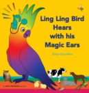 Ling Ling Bird Hears with his Magic Ears : exploring fun 'learning to listen' sounds for early listeners - Book