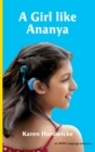A Girl like Ananya : the true life story of an inspirational girl who is deaf and wears cochlear implants - Book