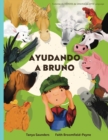 Ayudando a Bruno : una historia de implantes cocleares perdidos y encontrados en la granja (el joven granjero tiene perdida de audicion), contada a traves de versos rimados repletos de sonidos de anim - Book