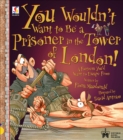 You Wouldn't Want To Be A Prisoner in the Tower of London! - Book