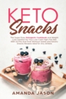 Keto Snacks : The Super Easy Ketogenic Cookbook and Weight Loss Solution for Your Low-Carb High-Fat Diet With 40 Pre- And Post- Workout Sweet and Savory Snacks Recipes Ideal for Any Athlete - Book