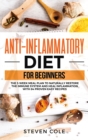 Anti-Inflammatory Diet for Beginners : The 3 Week Meal Plan to Naturally Restore The Immune System and Heal Inflammation with 84 Proven Easy Recipes - Book