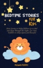 Bedtime Stories for Kids : Short Stories to Help Children Go to Bed and Sleep Through the Night. Get Your Toddlers to Sleep Quick and Peaceful - Book