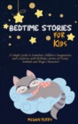 Bedtime Stories for Kids : A Simple Guide to Stimulate Children's Imagination and Creativity with Bedtimes Stories of Funny Animals and Magic Characters - Book