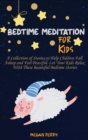 Bedtime Meditation for Kids : A Collection of Stories to Help Children Fall Asleep and Feel Peaceful. Let Your Kids Relax With These beautiful Bedtime Stories - Book