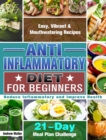 Anti-Inflammatory Diet for Beginners : 21-Day Meal Plan Challenge - Easy, Vibrant & Mouthwatering Recipes - Reduce Inflammatory and Improve Health - Book