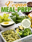 The Complete Vegan Meal Prep : Easy, Healthy, Fast & Fresh Meal Prep Recipe for Beginners and Advanced Users on the Vegan Diet - Book