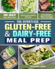 The Effortless Gluten-Free & Dairy-Free Meal Prep : 30-Day Easy Meal Plan - Quick and Healthy Recipes - Lose Weight, Save Time and Feel Your Best - Book