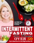 Intermittent Fasting for Women Over 50 : Tips for Women Over 50 to Lose Weight and Keep it Off. (Lose Weight, Boost Metabolism and Get Healthy) - Book