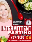 Intermittent Fasting for Women Over 50 : Tips for Women Over 50 to Lose Weight and Keep it Off. (Lose Weight, Boost Metabolism and Get Healthy) - Book