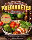 The Essential Prediabetes Cookbook : How to Reverse Prediabetes and Prevent Diabetes through Healthy Eating and Exercise. (4-Week Action Plan with Easy, Delicious Recipes) - Book