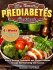 The Essential Prediabetes Cookbook : How to Reverse Prediabetes and Prevent Diabetes through Healthy Eating and Exercise. (4-Week Action Plan with Easy, Delicious Recipes) - Book