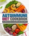Autoimmune Diet Cookbook : The Ultimate Guide to Living Well with Chronic Illness - Book