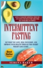 Intermittent Fasting : Eat What You Love, Heal Your Body, And Improve Your Health Through This Secret Weight Loss Guide - Book