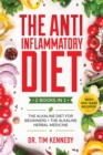 The Anti-Inflammatory Diet : 2 BOOKS IN 1 - The Alkaline Diet for Beginners + The Alkaline Herbal Medicine - How to Reduce Inflammation Naturally with a Plant Based Diet. With 100+ Easy Recipes - Book