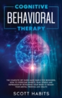 Cognitive Behavioral Therapy : The Complete CBT Guide Made Simple for Beginners. How to Overcome Anxiety, Fear, Stress and Depression by Retraining your Brain to Regain your Mental Freedom and Health - Book