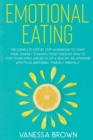 Emotional Eating : The complete step by step workbook to start your journey toward food freedom: How to stop overeating and develop a healthy relationship with food, nurturing yourself mindfully - Book