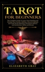 Tarot for Beginners : The Complete Guide To Learn Tarot Reading and Develop Your Psychic Abilities. Discover Spreads and Cards Secret Meaning, Divination History and Symbolism, Decks and Rituals - Book