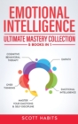 Emotional Intelligence : Ultimate Mastery Collection: 5 BOOKS IN 1 - Cognitive Behavioral Therapy - Empath - Emotional Intelligence - Overthinking - Master Your Emotions & Self-Discipline - Book