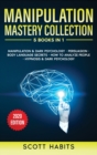 Manipulation Mastery Collection : 5 BOOKS IN 1: Manipulation And Dark Psychology, Persuasion, Body Language Secrets, How To Analyze People, Hypnosis And Dark Psychology - Book