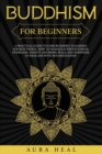 Buddhism for Beginners : A Practical Guide to Core Buddhist Teachings for Busy People. How to Manage Everyday Stress, Overcome Anxiety and Bring Peace and Happiness in Your Life with Zen Meditation - Book