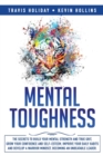 Mental Toughness : The Secrets To Build Your Mental Strength And True Grit, Grow Your Confidence And Self-Esteem, Improve Your Daily Habits And Develop A Warrior Mindset, Becoming An Unbeatable Leader - Book