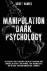 Manipulation and Dark Psychology : The Essential Guide to Discover The Art of Persuasion, Body Language, NLP Secrets and Hypnosis. Start Reading People and Influence them using Mind Control Techniques - Book