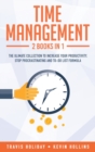 Time Management : 2 Books In 1: The Ultimate Collection To Increase Your Productivity. Stop Procrastinating and To-Do List Formula - Book