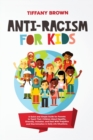 Anti-Racism for Kids : A Quick and Simple Guide for Parents to Teach Their Children About Equality, Diversity, Inclusion, and Deal With Prejudice and Discrimination in Daily Life Situations - Book