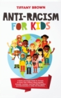 Anti-Racism for Kids : A Quick and Simple Guide for Parents to Teach Their Children About Equality, Diversity, Inclusion, and Deal With Prejudice and Discrimination in Daily Life Situations - Book