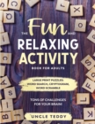 The Fun and Relaxing Activity Book For Adults : Large Print Puzzles: Word Search, Cryptogram And Word Scramble. Tons of Challenges for your Brain! - Book
