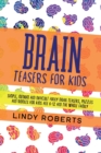 Brain Teasers For Kids : Simple, Medium, and Difficult Funny Brain Teasers, Puzzles, and Riddles for Kids Age 6-12 and the Whole Family - Book