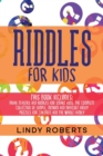 Riddles For Kids : This Book Includes: Brain Teasers and Riddles for Smart Kids. The Complete Collection of Simple, Medium and Difficult Funny Puzzles for Children and the Whole Family - Book