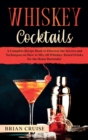 Whiskey Cocktails : A Complete Recipe Book to Discover the Secrets and Techniques on How to Mix All Whiskey-Based Drinks for the Home Bartender - Book