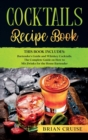 Cocktails Recipe Book : This Book Includes: Bartender's Guide and Whiskey Cocktails. The Complete Guide on How to Mix Drinks for the Home Bartender - Book