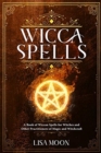Wicca Spells : A Book of Wiccan Spells for Witches and other Practitioners of Magic and Witchcraft - Book